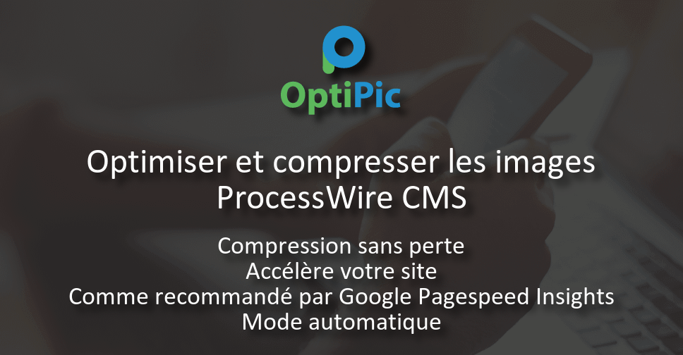 ProcessWire CMS optimiser l'image - Plugin OptiPic pour la compression ...