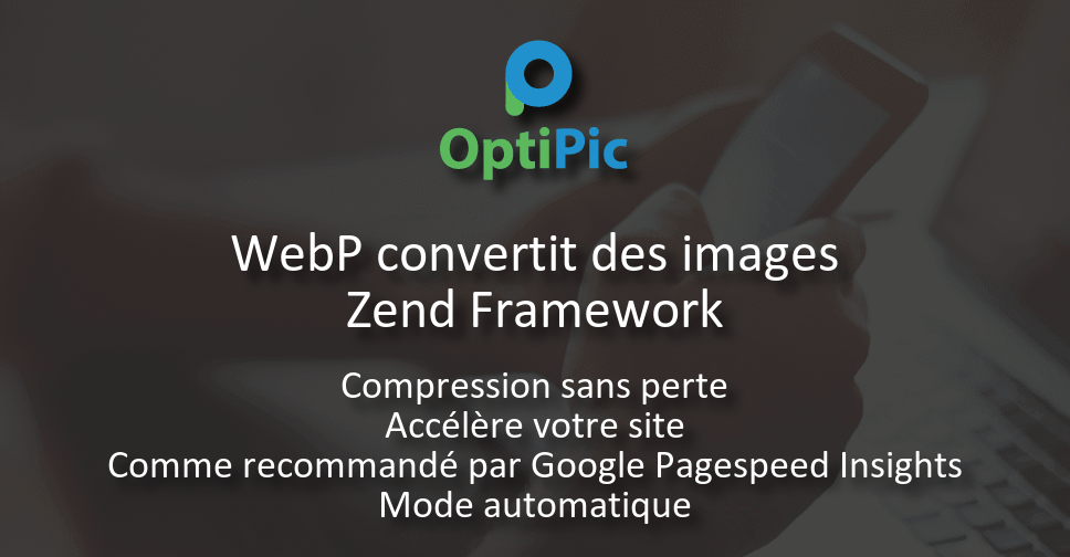 WebP convertit les images Zend Framework en 2 clics - Plugin OptiPic ready