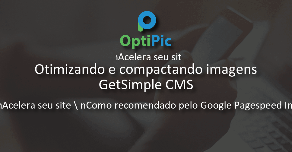 GetSimple CMS otimizar imagem - Plugin OptiPic para compressão de ...